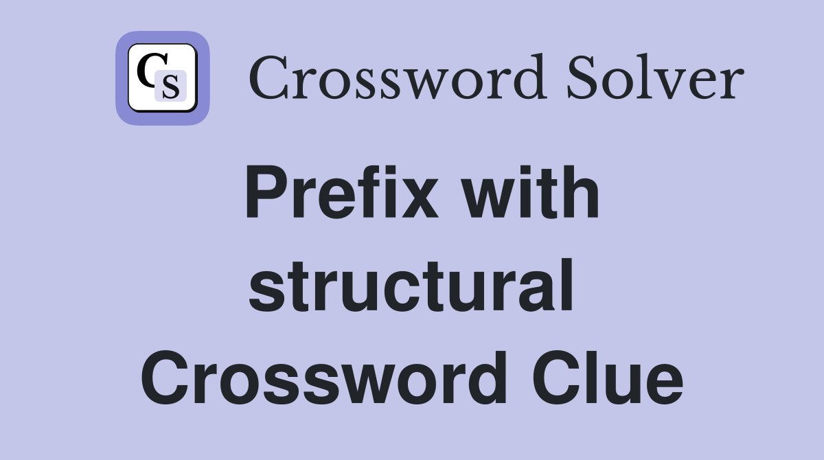Prefix with structural Crossword Clue