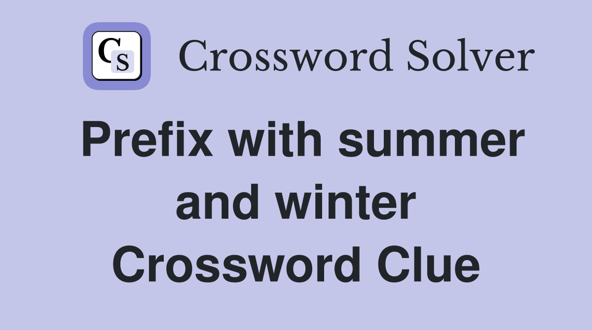 Prefix with summer and winter Crossword Clue