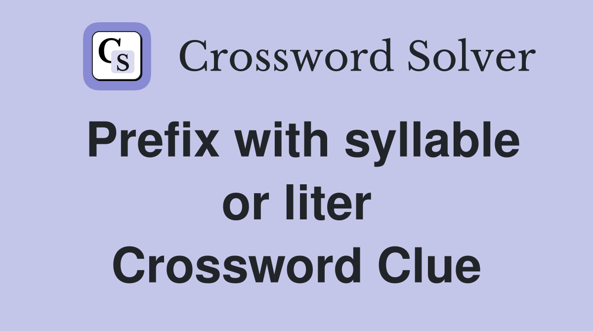 Prefix with syllable or liter Crossword Clue