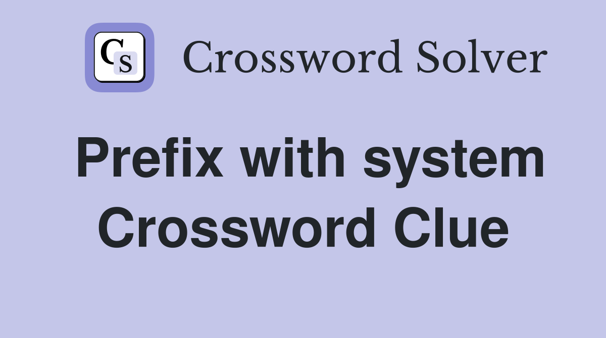 Prefix with system Crossword Clue