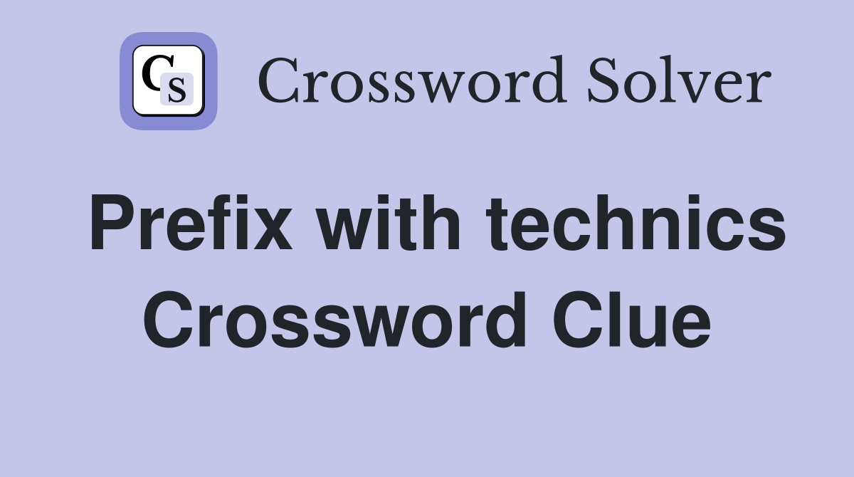 Prefix with technics Crossword Clue