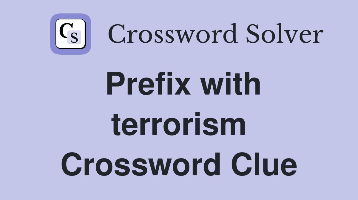 Prefix with terrorism Crossword Clue