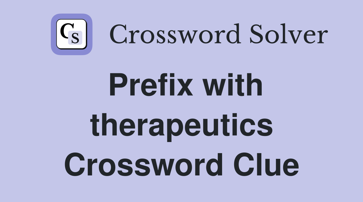 Prefix with therapeutics Crossword Clue