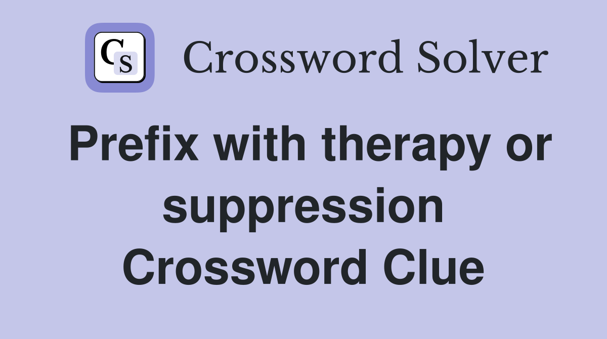 Prefix with therapy or suppression Crossword Clue