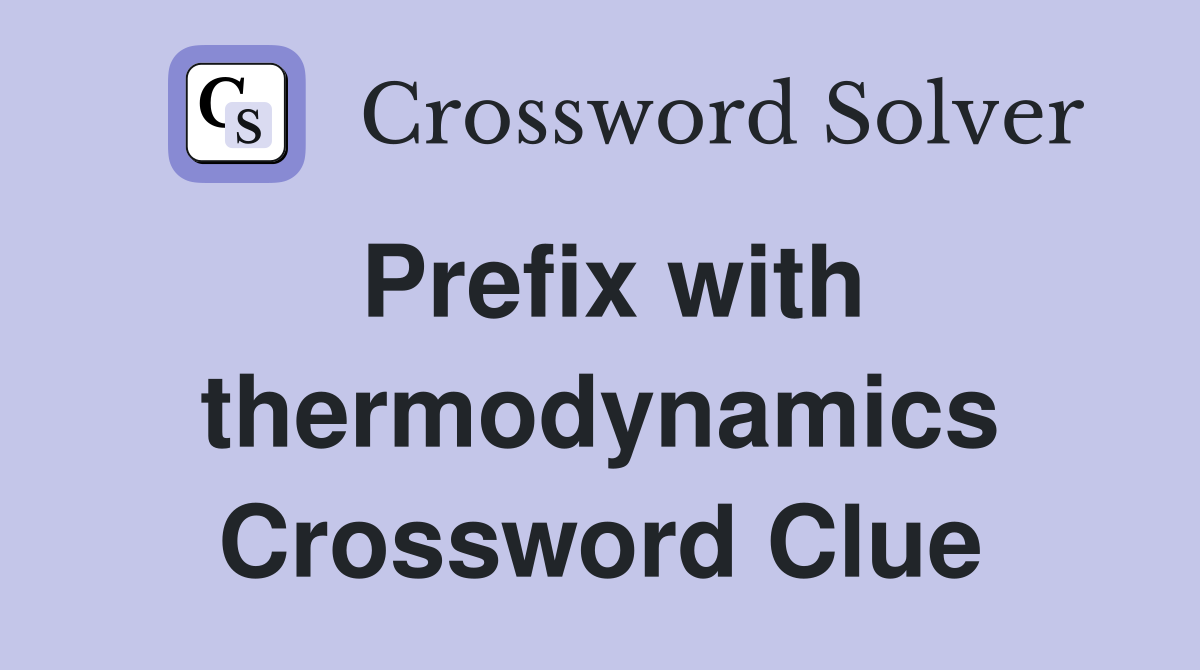 Prefix with thermodynamics Crossword Clue