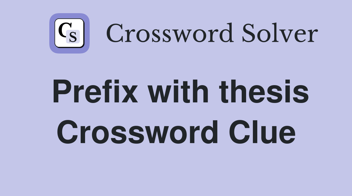 Prefix with thesis Crossword Clue