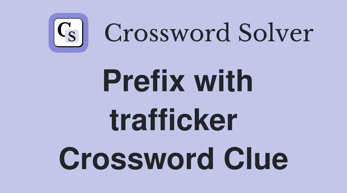 Prefix with trafficker Crossword Clue