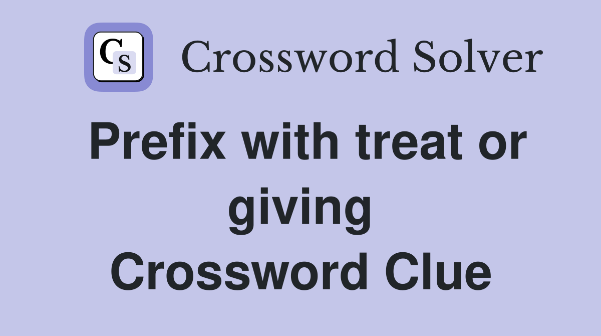 Prefix with treat or giving Crossword Clue