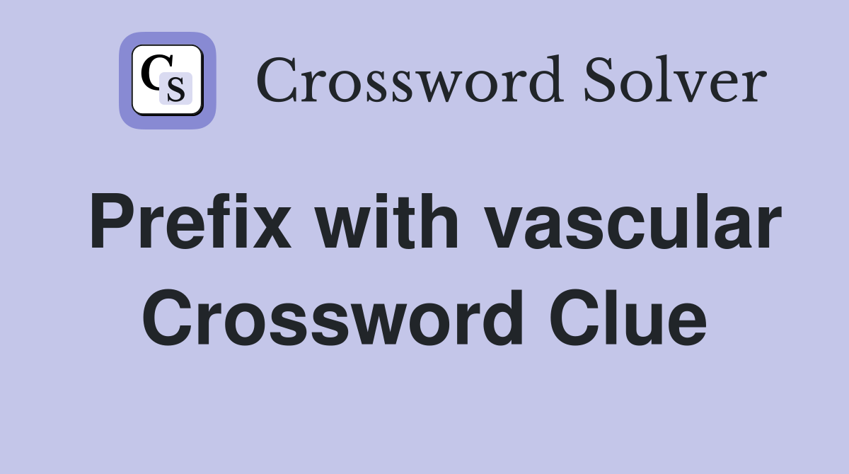 Prefix with vascular Crossword Clue