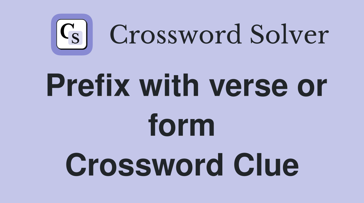 Prefix with verse or form Crossword Clue