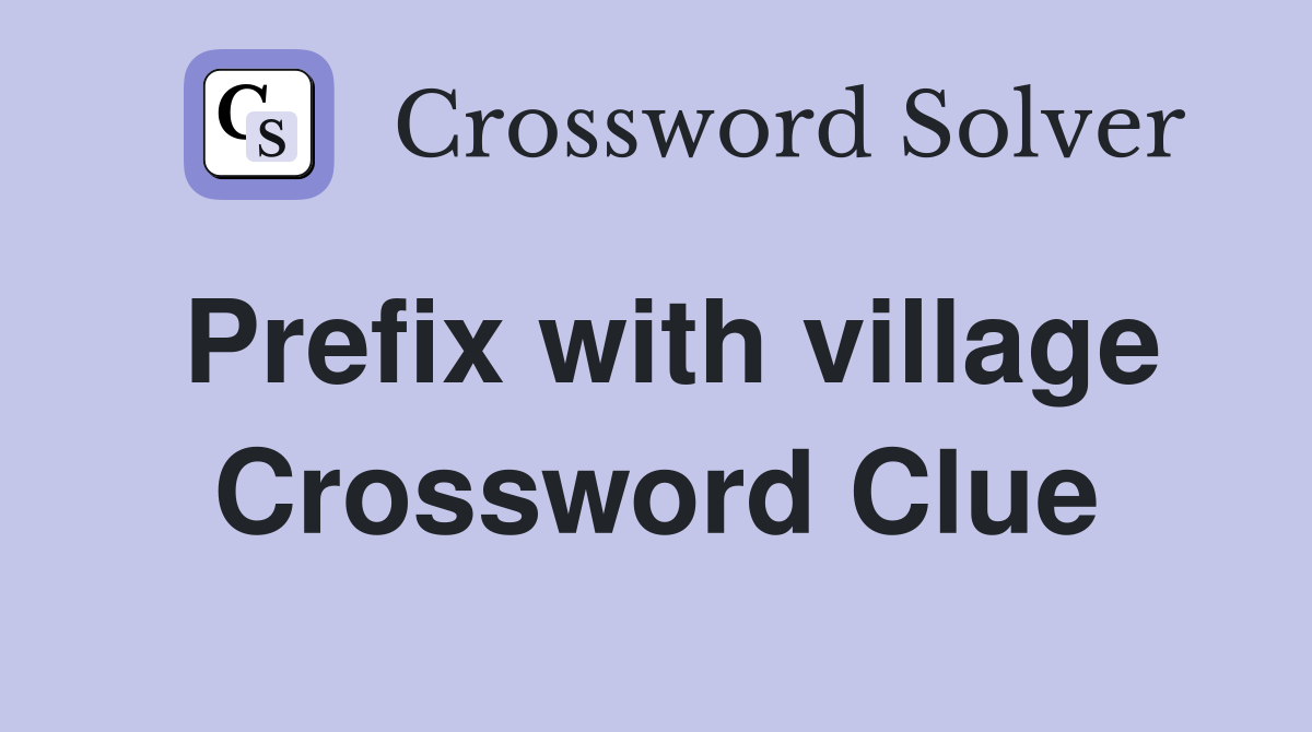 Prefix with village Crossword Clue