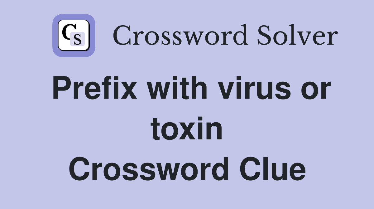 Prefix with virus or toxin Crossword Clue