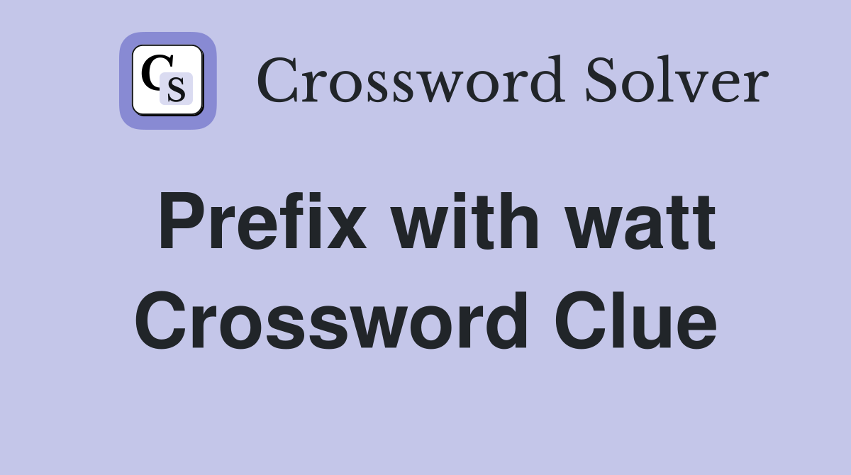 Prefix with watt Crossword Clue