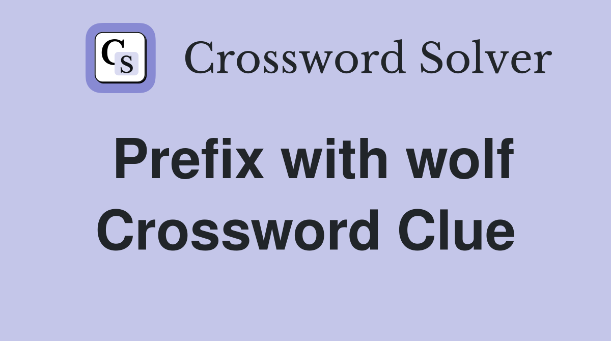 Prefix with wolf Crossword Clue