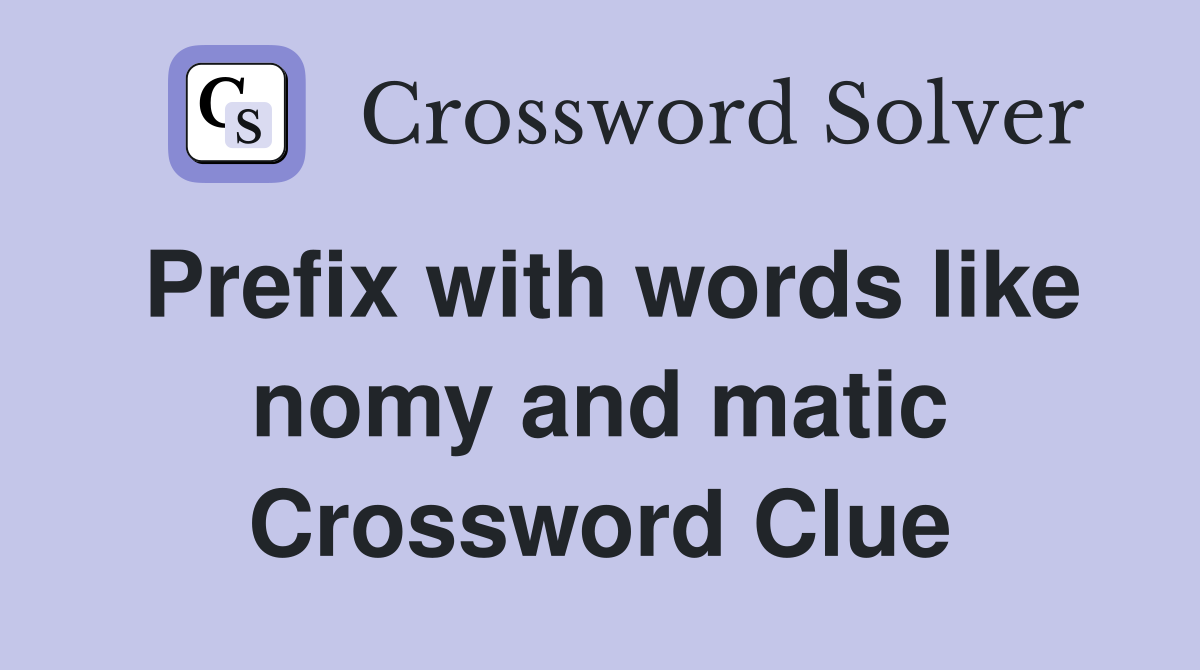 Prefix with words like nomy and matic Crossword Clue