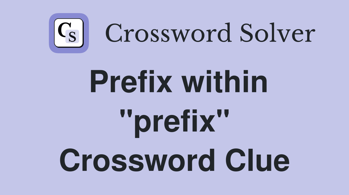 Prefix within "prefix" Crossword Clue