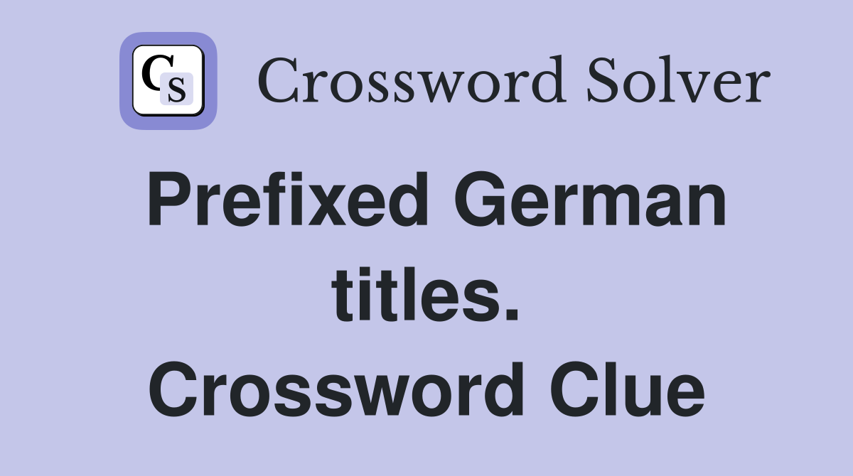 Prefixed German titles. Crossword Clue