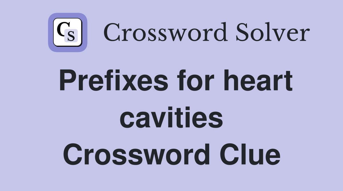 Prefixes for heart cavities Crossword Clue