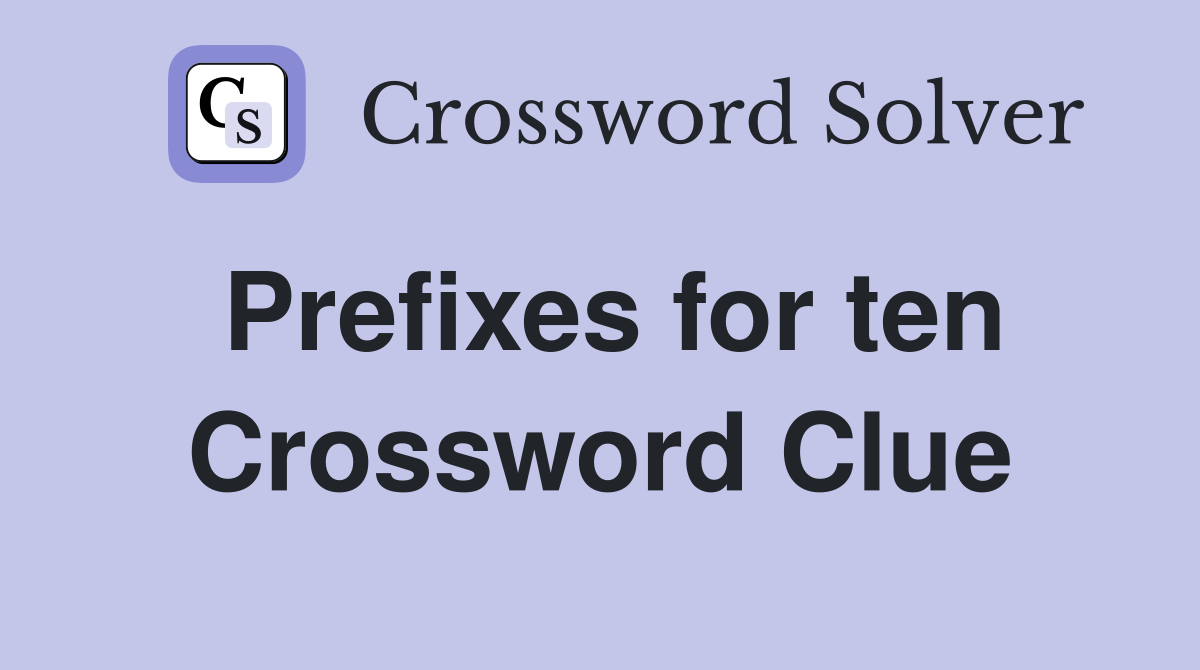Prefixes for ten Crossword Clue