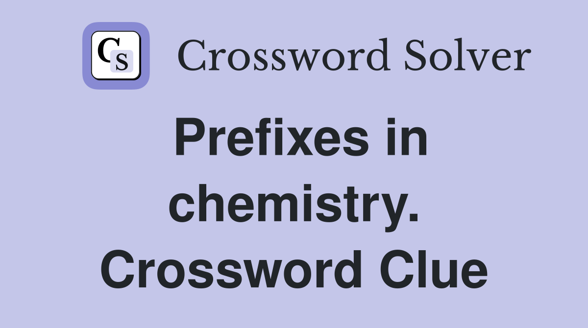 Prefixes in chemistry. Crossword Clue