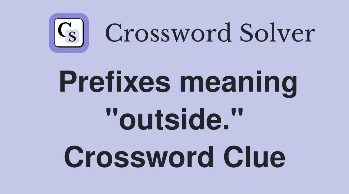 Prefixes meaning "outside." Crossword Clue