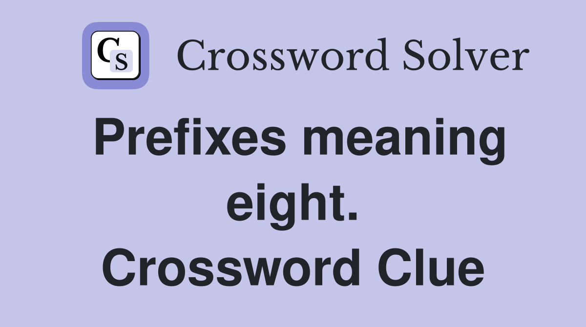 Prefixes meaning eight. Crossword Clue