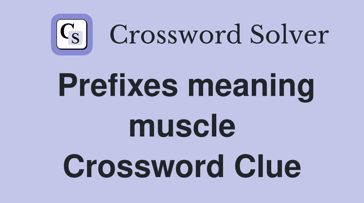 Prefixes meaning muscle Crossword Clue