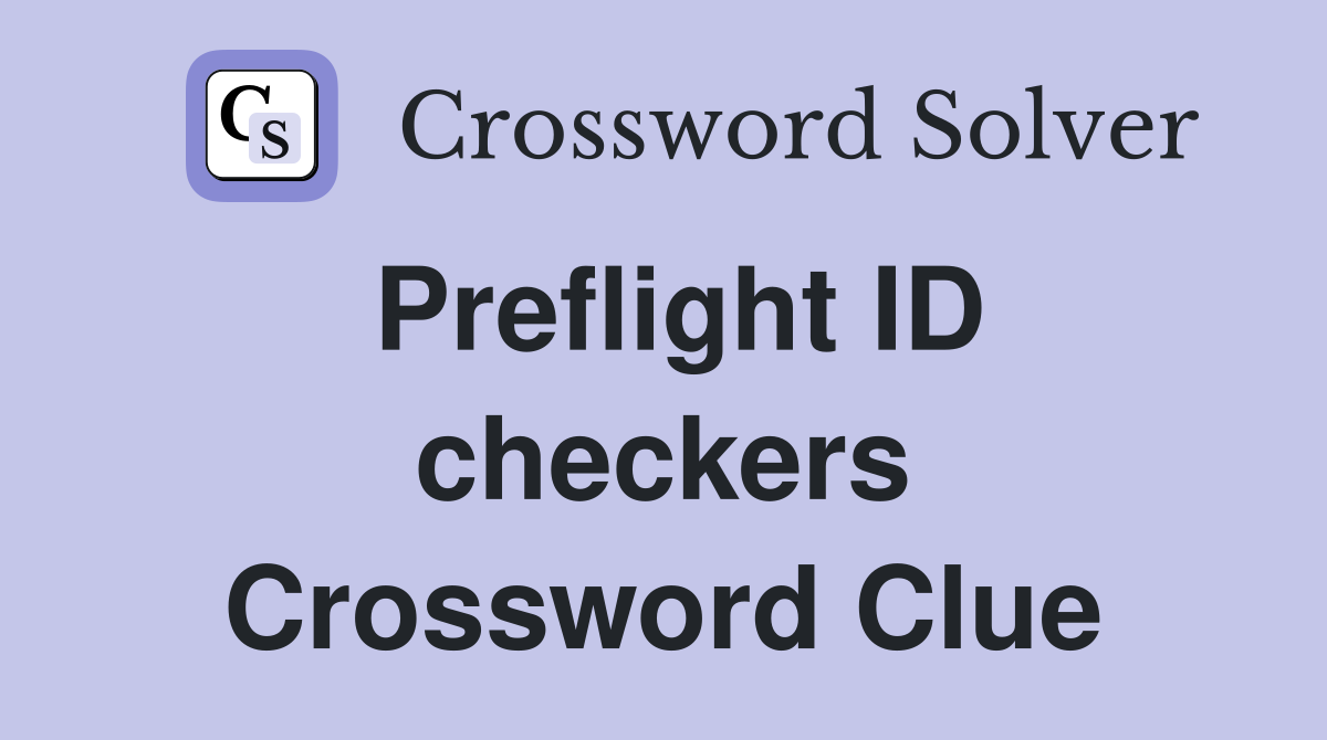 Preflight ID checkers Crossword Clue