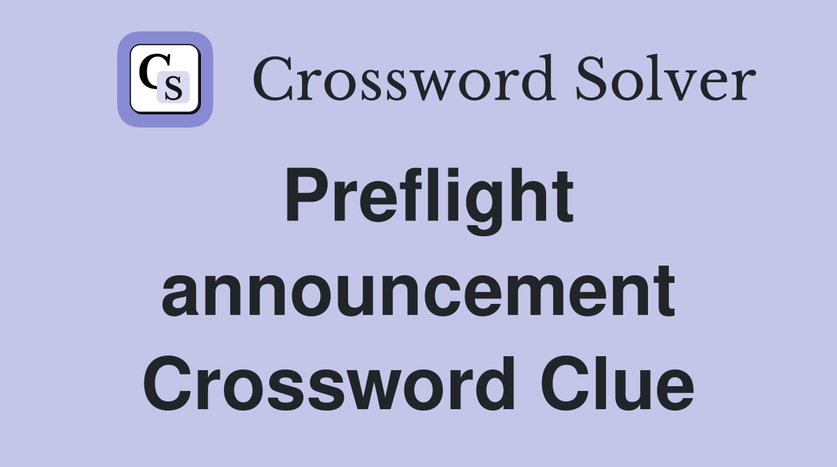 Preflight announcement Crossword Clue