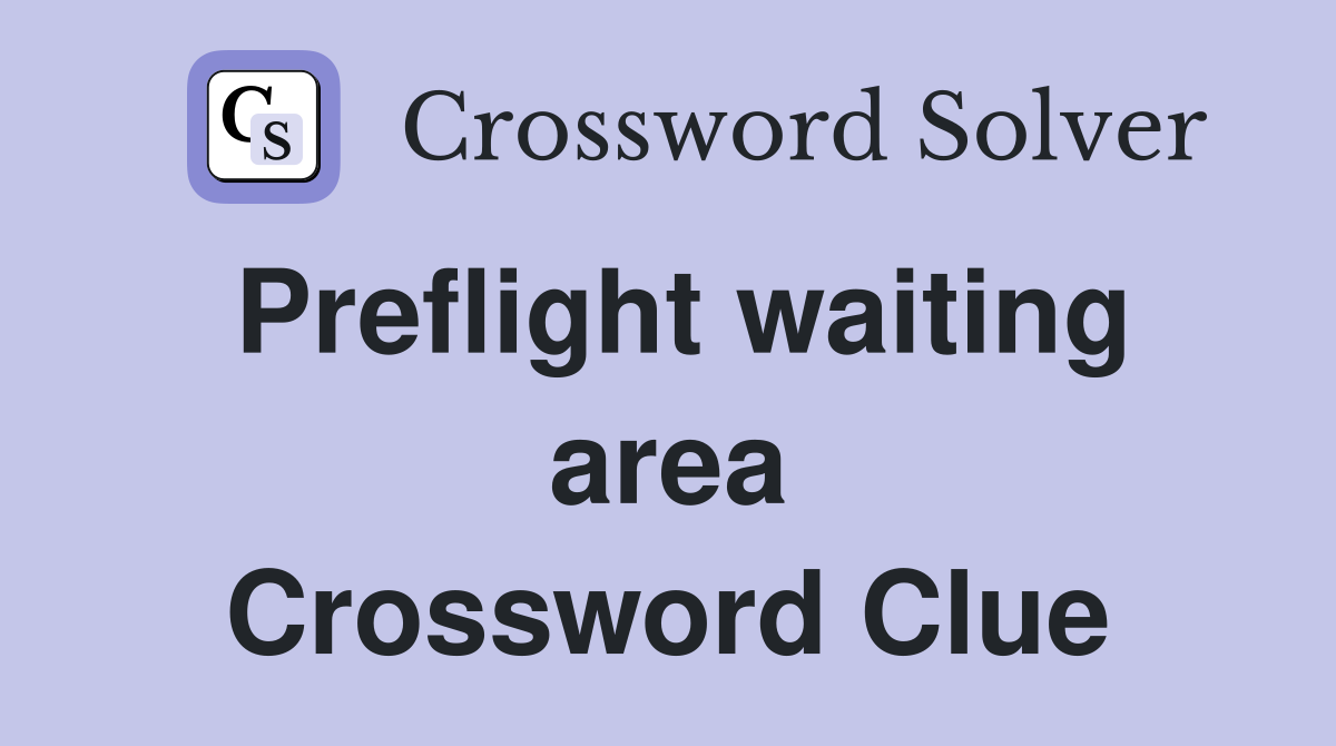 Preflight waiting area Crossword Clue