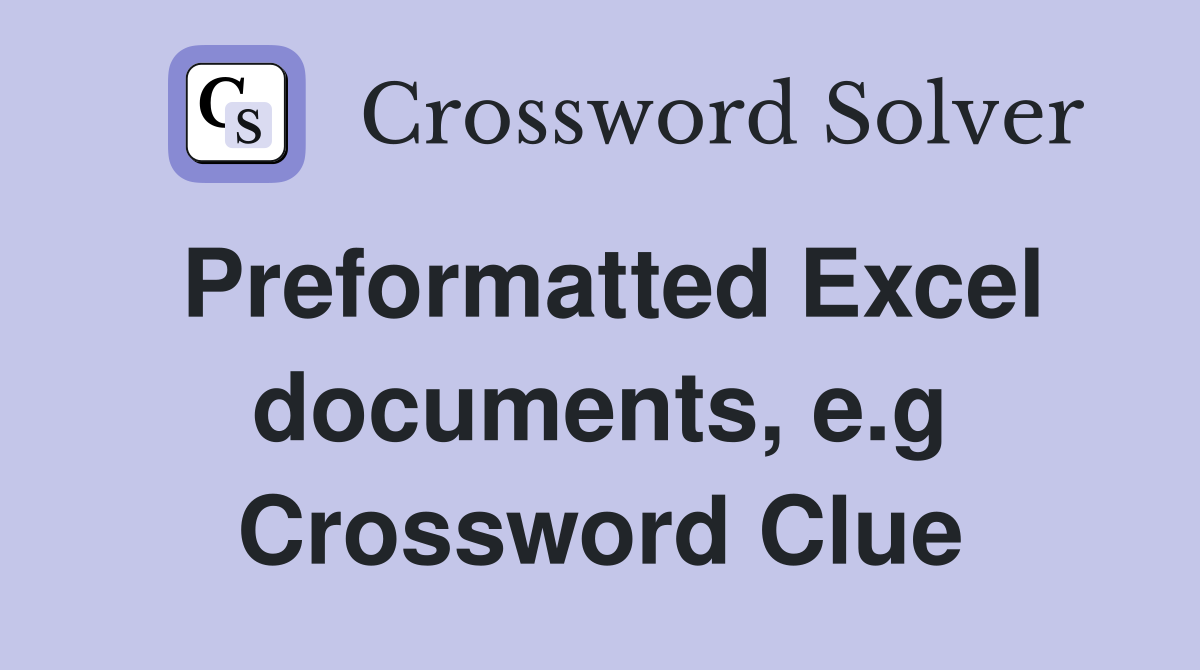 Preformatted Excel documents, e.g Crossword Clue