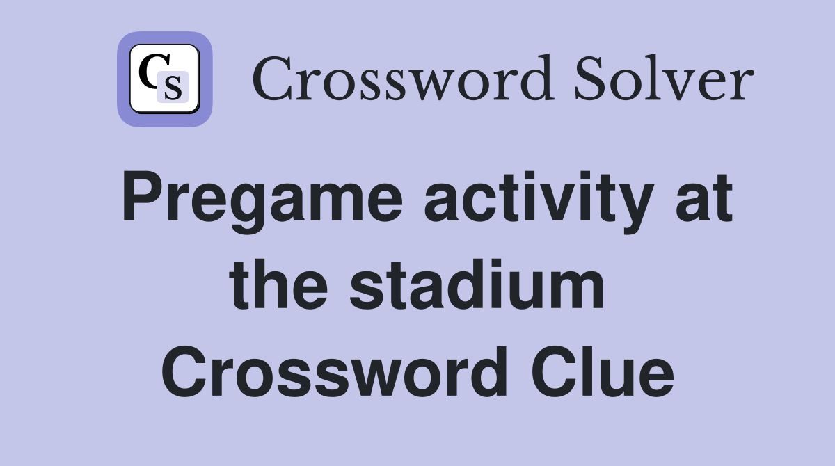 Pregame activity at the stadium Crossword Clue