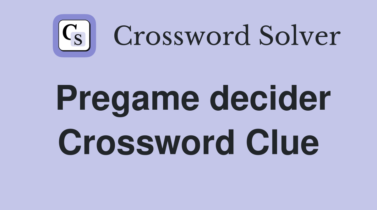 Pregame decider Crossword Clue