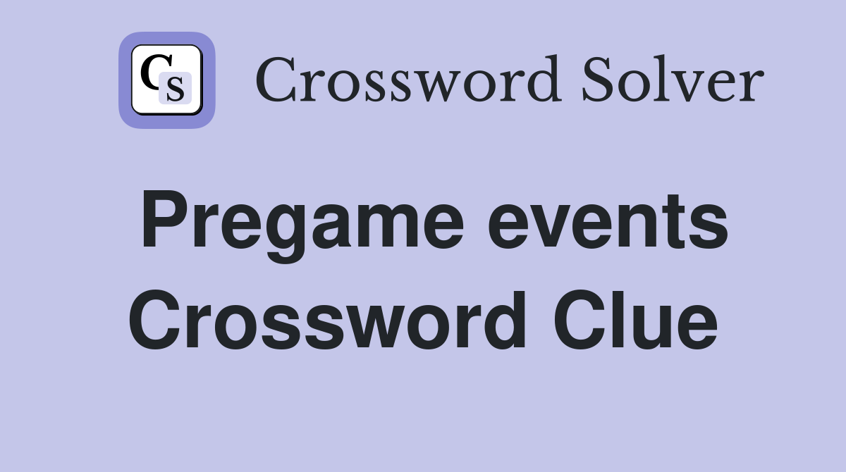 Pregame events Crossword Clue