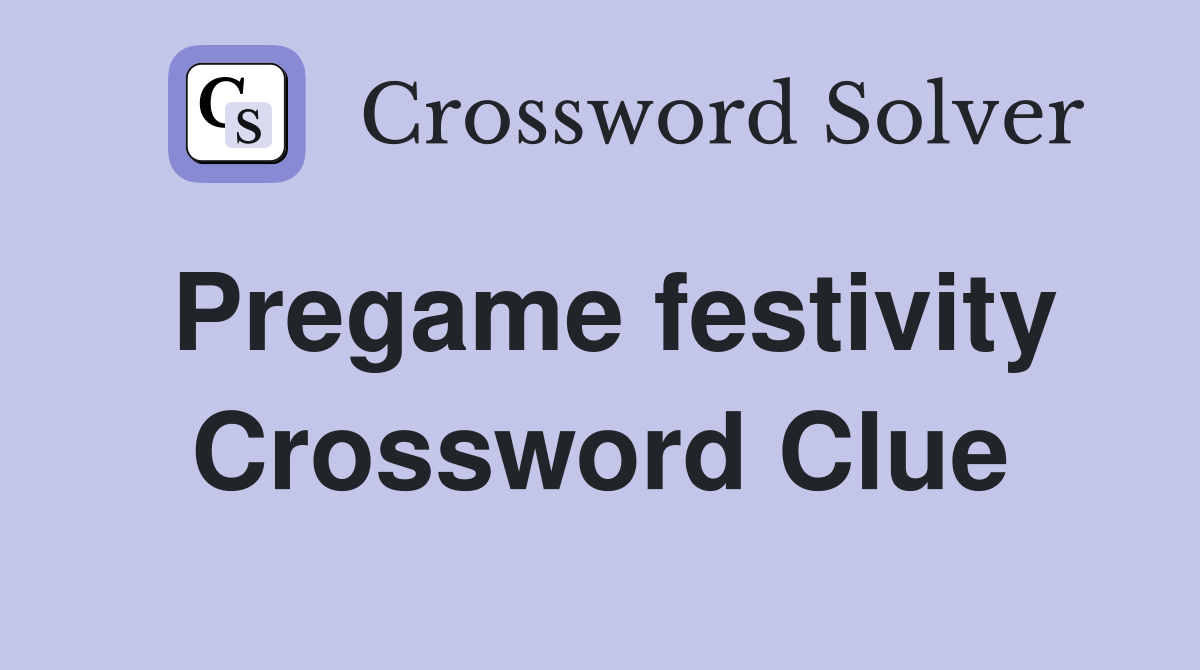 Pregame festivity Crossword Clue