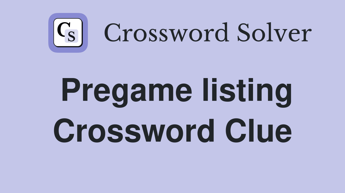 Pregame listing Crossword Clue