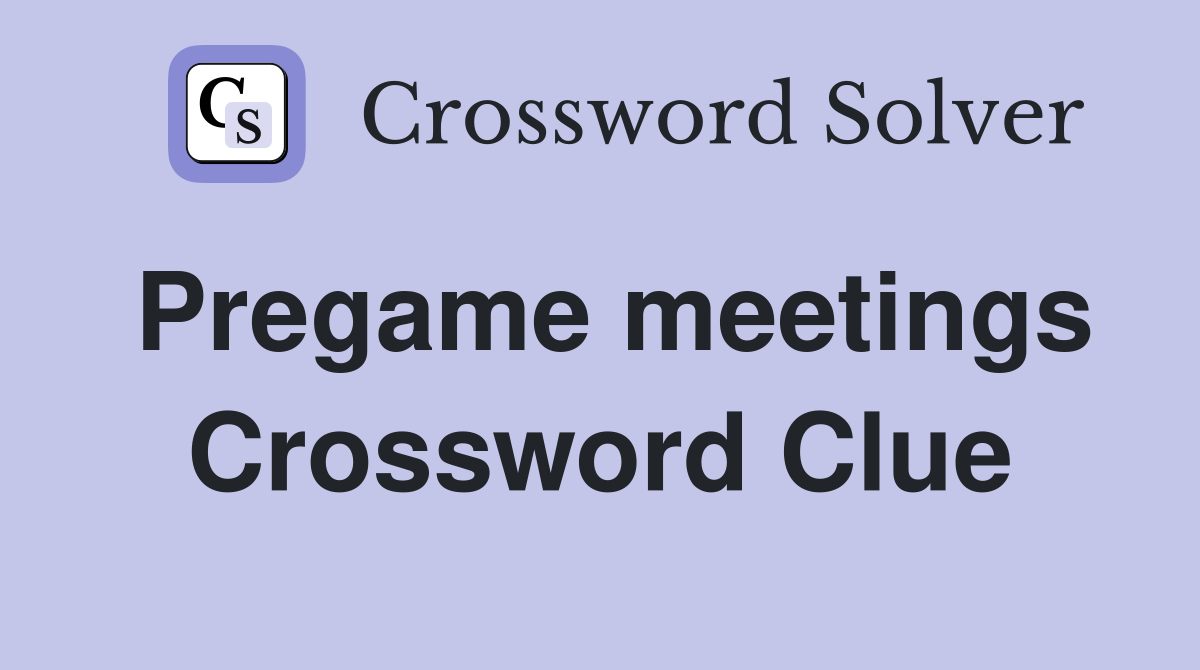 Pregame meetings Crossword Clue