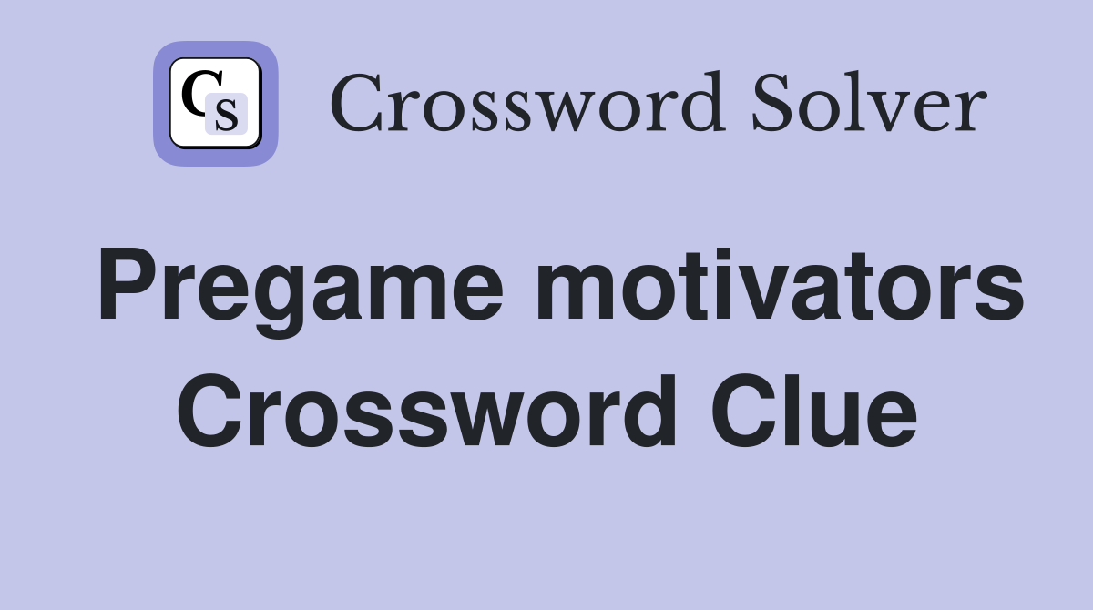Pregame motivators Crossword Clue