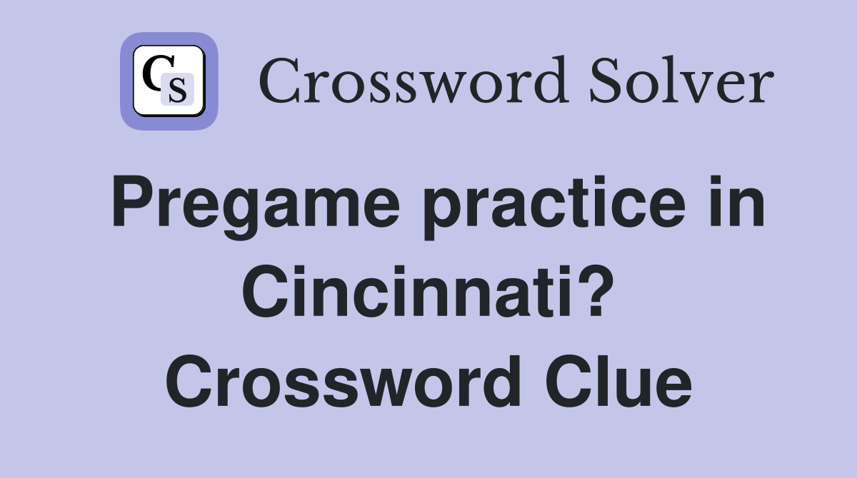 Pregame practice in Cincinnati? Crossword Clue