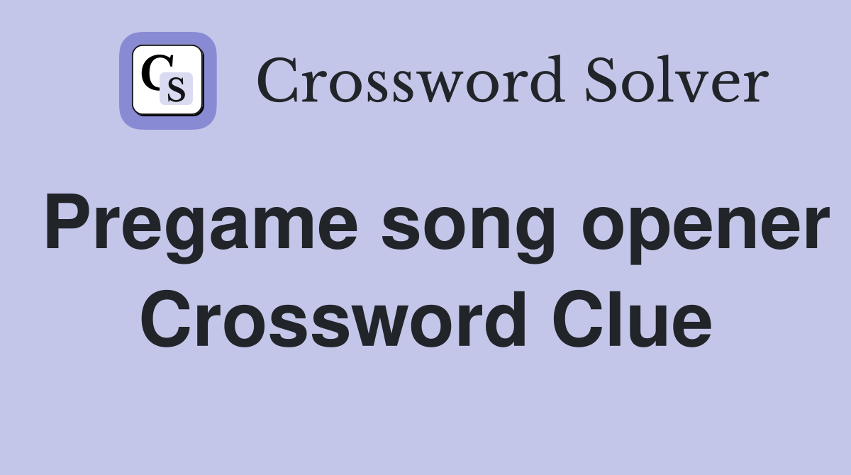 Pregame song opener Crossword Clue