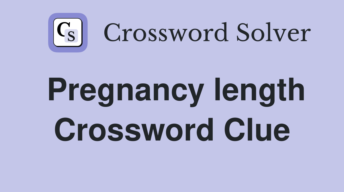 Pregnancy length Crossword Clue