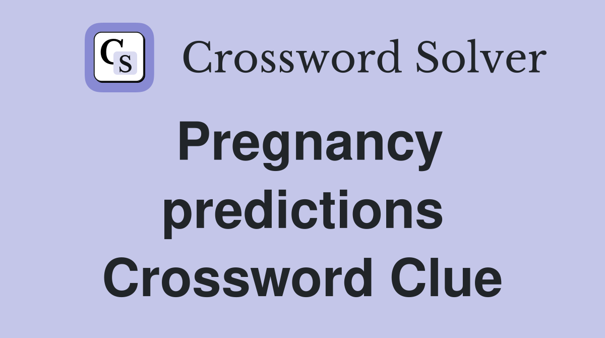 Pregnancy predictions Crossword Clue