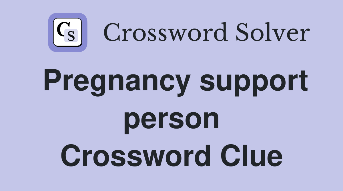 Pregnancy support person Crossword Clue