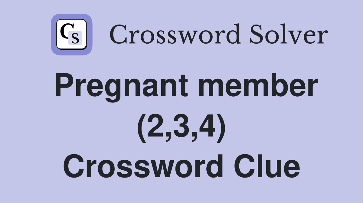 Pregnant member (2,3,4) Crossword Clue