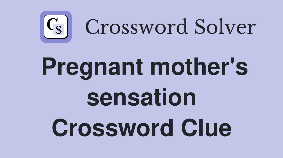 Pregnant mother's sensation Crossword Clue
