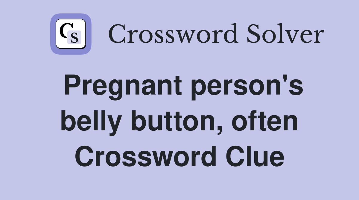 Pregnant person's belly button, often Crossword Clue