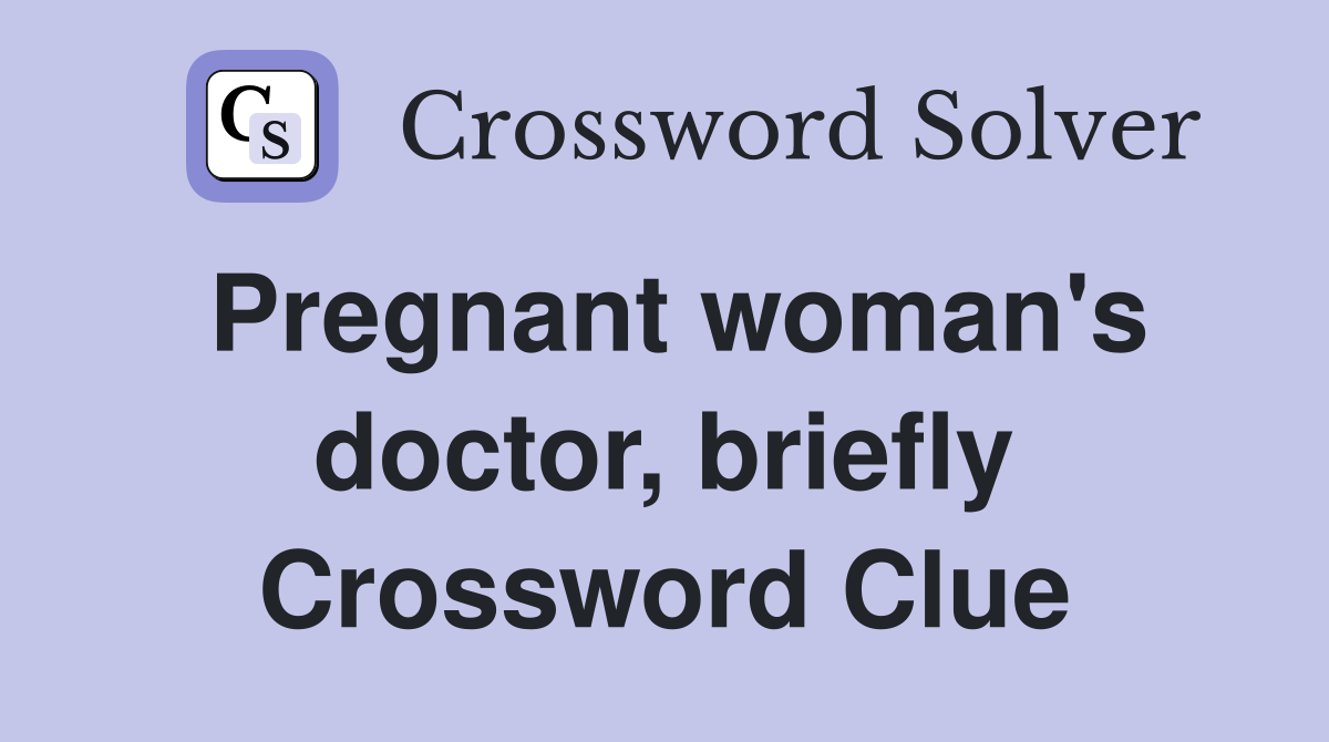 Pregnant woman's doctor, briefly Crossword Clue