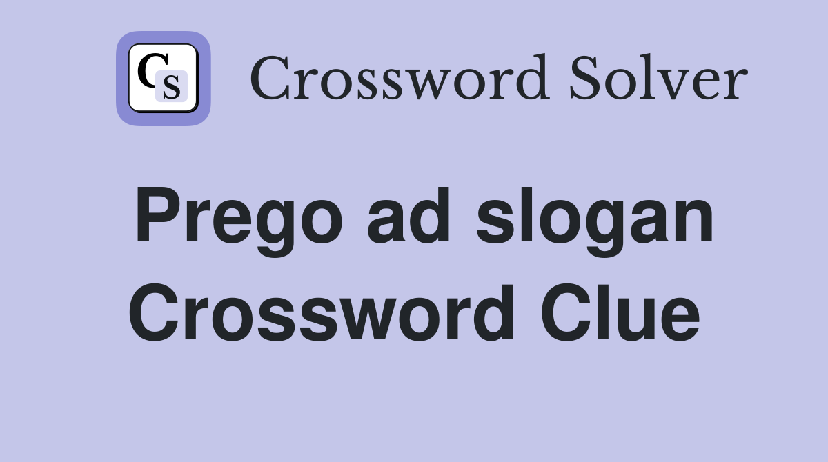 Prego ad slogan Crossword Clue
