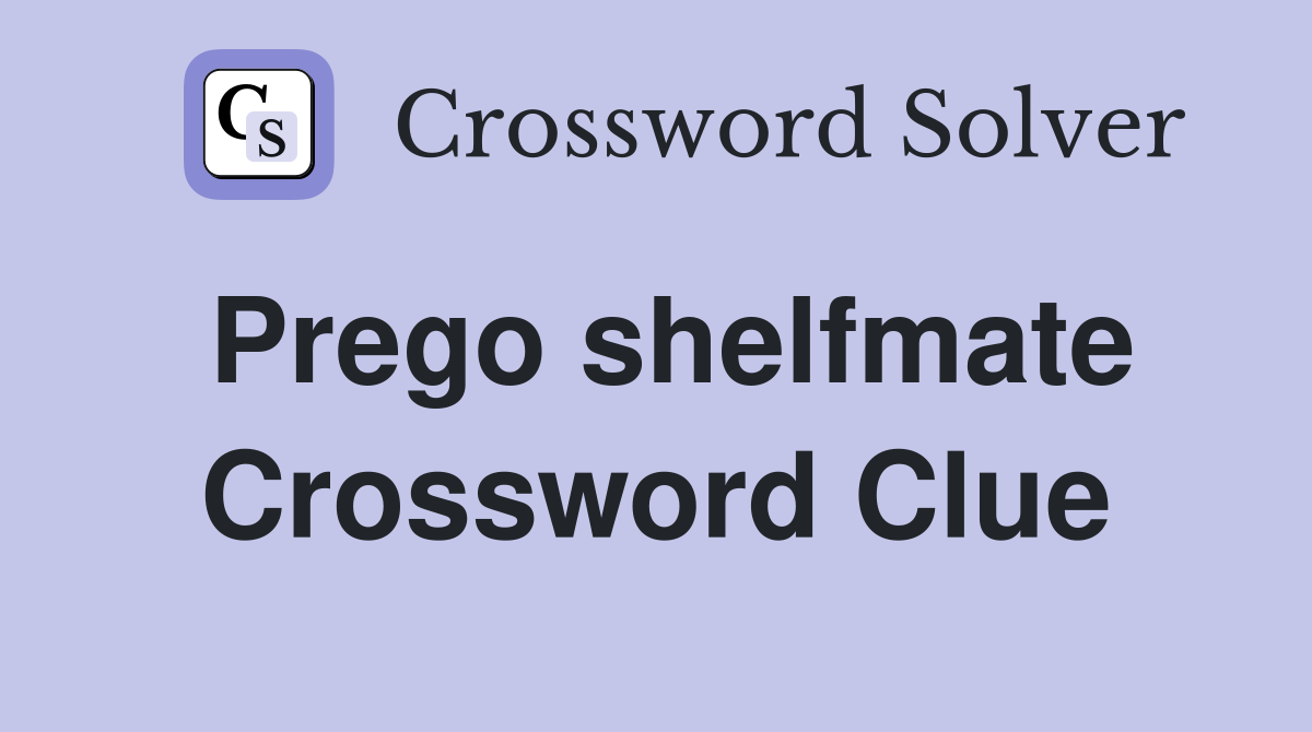 Prego shelfmate Crossword Clue