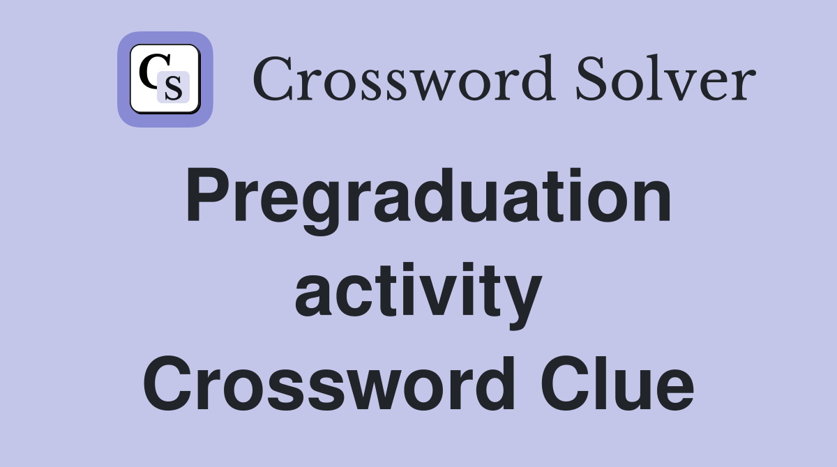 Pregraduation activity Crossword Clue